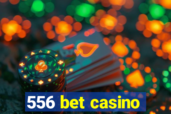 556 bet casino